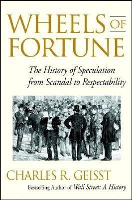 Wheels of Fortune  - The History of Speculation from Scandal to Respectability(English, Hardcover, Geisst Charles R.)