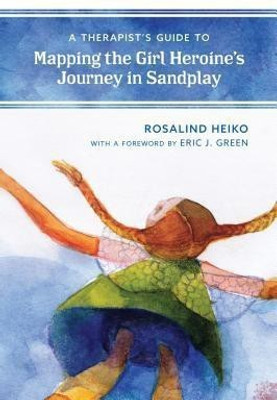 A Therapist's Guide to Mapping the Girl Heroine's Journey in Sandplay(English, Paperback, Heiko Rosalind)