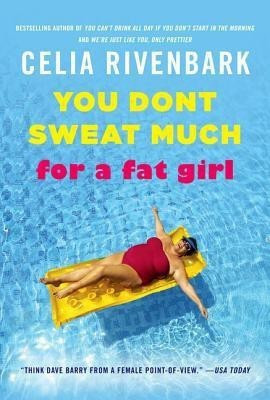 You Don't Sweat Much for a Fat Girl(English, Paperback, Rivenbark Celia)