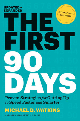 The First 90 Days, Proven Strategies For Getting Up To Speed Faster And Smarter, Michael D. Watkins (Paperback, Michael Watkins)(Paperback, Michael Watkins)