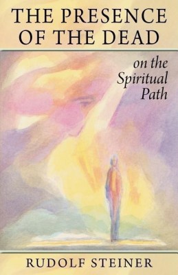 The Presence of the Dead on the Spiritual Path(English, Paperback, Steiner Rudolf)