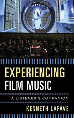 Experiencing Film Music(English, Hardcover, LaFave Kenneth)
