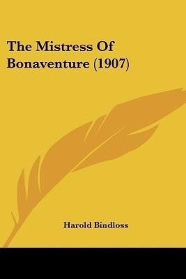 The Mistress Of Bonaventure (1907)(English, Paperback, Bindloss Harold)