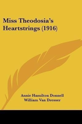 Miss Theodosia's Heartstrings (1916)(English, Paperback, Donnell Annie Hamilton)