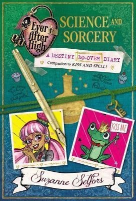 Ever After High: Science and Sorcery: A Destiny Do-Over Diary(English, Hardcover, Selfors Suzanne)