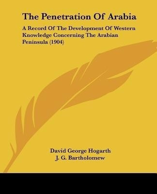 The Penetration Of Arabia(English, Paperback, Hogarth David George)