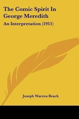 The Comic Spirit In George Meredith(English, Paperback, Beach Joseph Warren)