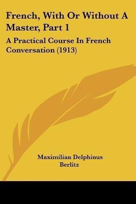 French, With Or Without A Master, Part 1(English, Paperback, Berlitz Maximilian Delphinus)