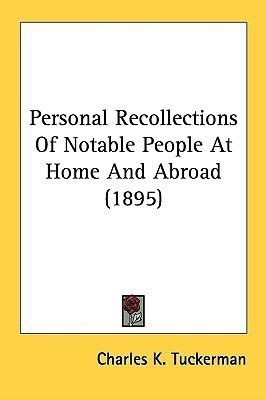 Personal Recollections of Notable People at Home and Abroad (1895)(English, Paperback, Tuckerman Charles K)