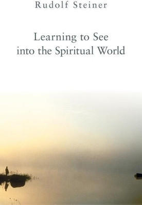 Learning to See into the Spiritual World(English, Paperback, Steiner Rudolf)