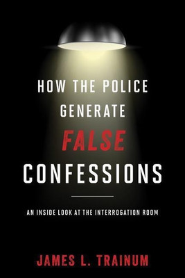 How the Police Generate False Confessions(English, Hardcover, Trainum James L.)