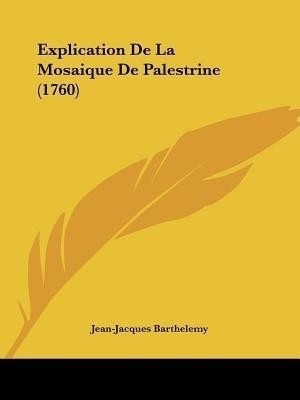 Explication De La Mosaique De Palestrine (1760)(English, Paperback, Barthelemy Jean-Jacques)