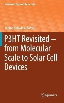 P3HT Revisited - From Molecular Scale to Solar Cell Devices(English, Hardcover, unknown)