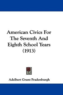 American Civics For The Seventh And Eighth School Years (1913)(English, Paperback, Fradenburgh Adelbert Grant)
