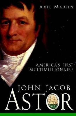 John Jacob Astor(English, Electronic book text, Madsen Axel)