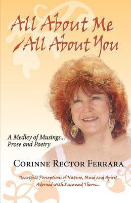 All about Me - All about You, a Medley of Musings, Prose and Poetry(English, Paperback, Ferrara Corinne Rector)