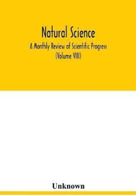 Natural science; A Monthly Review of Scientific Progress (Volume VIII)(English, Paperback, unknown)