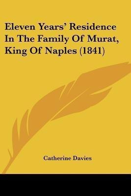 Eleven Years' Residence In The Family Of Murat, King Of Naples (1841)(English, Paperback, Davies Catherine)