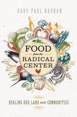 Food from the Radical Center(English, Hardcover, Nabhan Gary Paul)