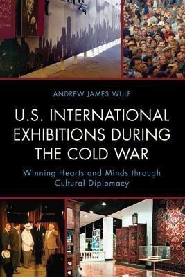 U.S. International Exhibitions during the Cold War(English, Hardcover, Wulf Andrew James)