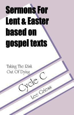 Sermons for Lent/Easter Based on Gospel Texts for Cycle C(English, Paperback, Griess Lee)