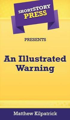 Short Story Press Presents An Illustrated Warning(English, Hardcover, Kilpatrick Matthew)
