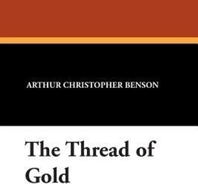 The Thread of Gold(English, Paperback, Benson Arthur Christopher)