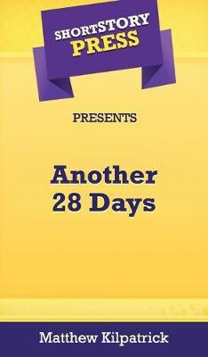 Short Story Press Presents Another 28 Days(English, Hardcover, Kilpatrick Matthew)