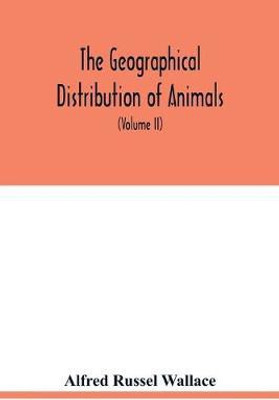 The geographical distribution of animals. With a study of the relations of living and extinct faunas as elucidating the past changes of the earth's surface (Volume II)(English, Paperback, Russel Wallace Alfred)