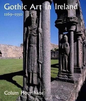 Gothic Art in Ireland 1169-1550(English, Hardcover, Hourihane Colum)