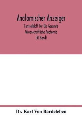 Anatomischer Anzeiger; Centralblatt Fur Die Gesamte Wissenschaftliche Anatomie. Amtliches organ der Anatomischen Gesellschaft. Elfter Band (XI Band)(English, Paperback, Karl Von Bardeleben Dr) Anatomischer Anzeiger; Centralblatt Fur Die Gesamte Wissenschaftliche Anatomie. Amtliches organ der Anatomischen Gesellschaft. Elfter Band (XI Band)(English, Paperback, Karl Von Bardeleben Dr)