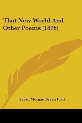 That New World And Other Poems (1876)(English, Paperback, Piatt Sarah Morgan Bryan)