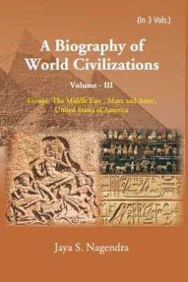 A Biography of World Civilizations Volume - III Europe, The Middle East ,Maya and Aztec, United States of America(Paperback, Jaya S. Nagendra)