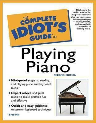 Complete Idiot's Guide to Playing Piano(English, Paperback, Hill Brad)