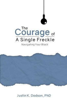 The Courage of a Single Freckle(English, Paperback, Dodson Phd Justin K)