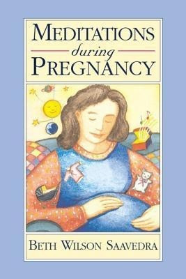 Meditations During Pregnancy(English, Paperback, Saavedra Beth Wilson)