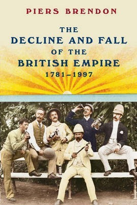 The Decline and Fall of the British Empire, 1781-1997(English, Electronic book text, Brendon Piers)