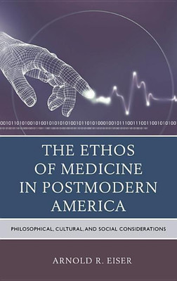 The Ethos of Medicine in Postmodern America(English, Paperback, Eiser Arnold R.)