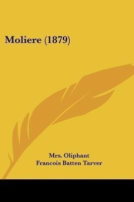 Moliere (1879)(English, Paperback, Oliphant Francois Batten Mrs)