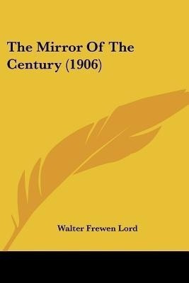 The Mirror Of The Century (1906)(English, Paperback, Lord Walter Frewen)