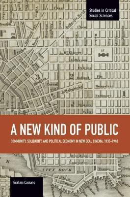 New Kind Of Public, A: Community, Solidarity, And Political Economy In New Deal Cinema, 1935-1948(English, Paperback, Cassano Graham)