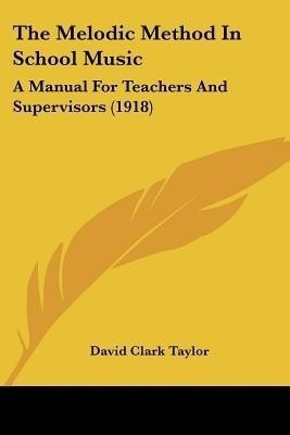 The Melodic Method In School Music(English, Paperback, Taylor David Clark)