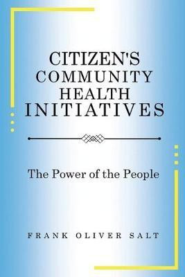 Citizen's Community Health Initiatives(English, Paperback, Salt Frank Oliver)