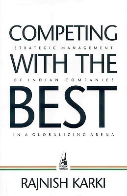Competing with the Best  - Strategic Management of Indian Companies in a Globalizing Arena(English, Paperback, Karki Rajnish)