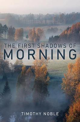 The First Shadows of Morning(English, Paperback, Noble Timothy)