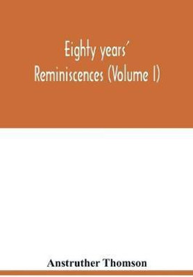 Eighty years' reminiscences (Volume I)(English, Paperback, Thomson Anstruther)