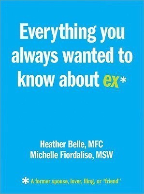 Everything You Always Wanted to Know About Ex*(English, Paperback, Belle Heather)