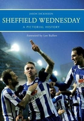 Sheffield Wednesday A Pictorial History(English, Paperback, Dickinson Jason)