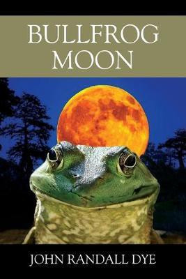 Bullfrog Moon(English, Paperback, Dye John Randall)