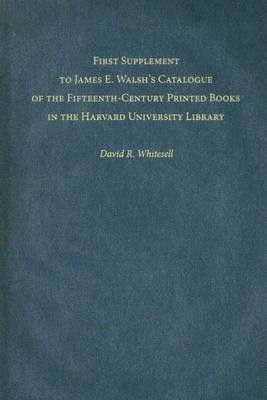 First Supplement to James E. Walsh's Catalogue of the Fifteenth-Century Printed Books in the Harvard University Library(English, Hardcover, Whitesell David R.)